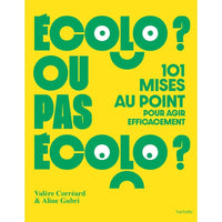 Écolo ou pas écolo - 101 mises au point pour agir efficacement - Hachette Hachette Hersée Paris 9
