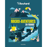 Expériences et micro-aventures en France - Le Guide du Routard Hachette Hersée Paris 9