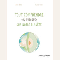 Tout comprendre ( ou presque ) sur notre planète - Cnrs Editions CNRS Editions Hersée Paris 9